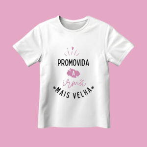 Camiseta INFANTIL Promovida A Irmã Mais Velha Blusa T-shirt Feminina Branca