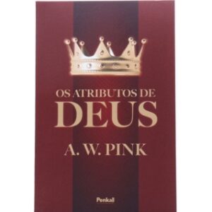 OS ATRIBUTOS DE DEUS | A. W. PINK
