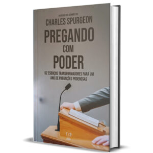 Pregando com poder – baseado nos sermões de Charles Spurgeon