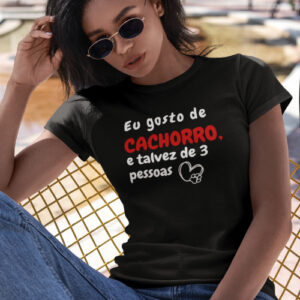 Blusa Feminina Gosto De Cachorro E Talvez 3 Pessoas –   Doguinhos – Cachorro Fofo, Cachorrinho – Vis